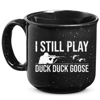 I Still Play Duck Duck Goose Funny Duck Hunting Gift 15oz Campfire Ceramic Mug
