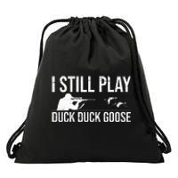 I Still Play Duck Duck Goose Funny Duck Hunting Gift Drawstring Bag