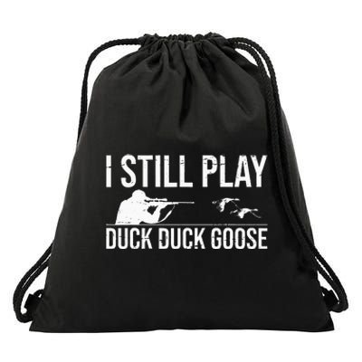 I Still Play Duck Duck Goose Funny Duck Hunting Gift Drawstring Bag