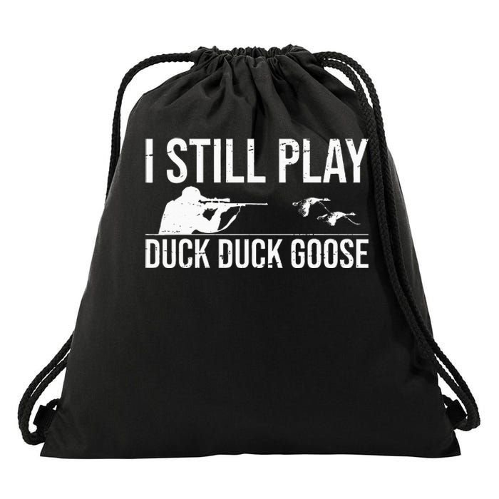 I Still Play Duck Duck Goose Funny Duck Hunting Gift Drawstring Bag