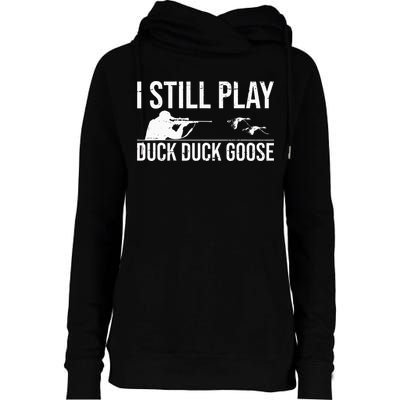 I Still Play Duck Duck Goose Funny Duck Hunting Gift Womens Funnel Neck Pullover Hood