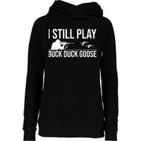 I Still Play Duck Duck Goose Funny Duck Hunting Gift Womens Funnel Neck Pullover Hood