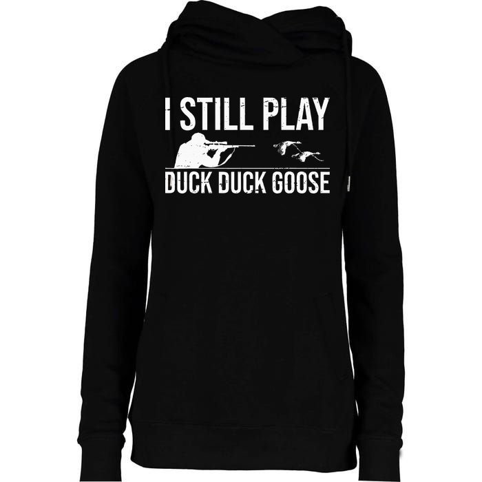 I Still Play Duck Duck Goose Funny Duck Hunting Gift Womens Funnel Neck Pullover Hood