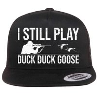 I Still Play Duck Duck Goose Funny Duck Hunting Gift Flatbill Hat