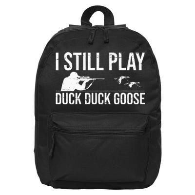 I Still Play Duck Duck Goose Funny Duck Hunting Gift 16 in Basic Backpack