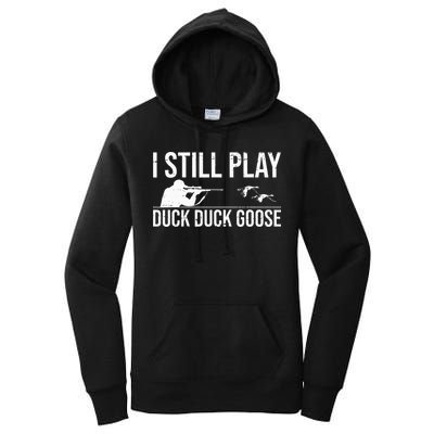 I Still Play Duck Duck Goose Funny Duck Hunting Gift Women's Pullover Hoodie