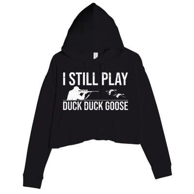 I Still Play Duck Duck Goose Funny Duck Hunting Gift Crop Fleece Hoodie