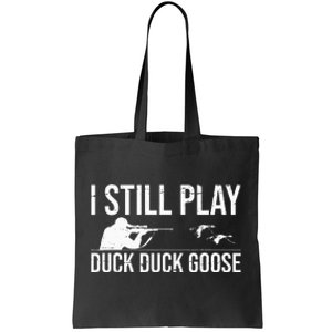 I Still Play Duck Duck Goose Funny Duck Hunting Gift Tote Bag