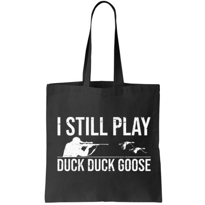 I Still Play Duck Duck Goose Funny Duck Hunting Gift Bag
