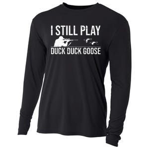 I Still Play Duck Duck Goose Funny Duck Hunting Gift Cooling Performance Long Sleeve Crew