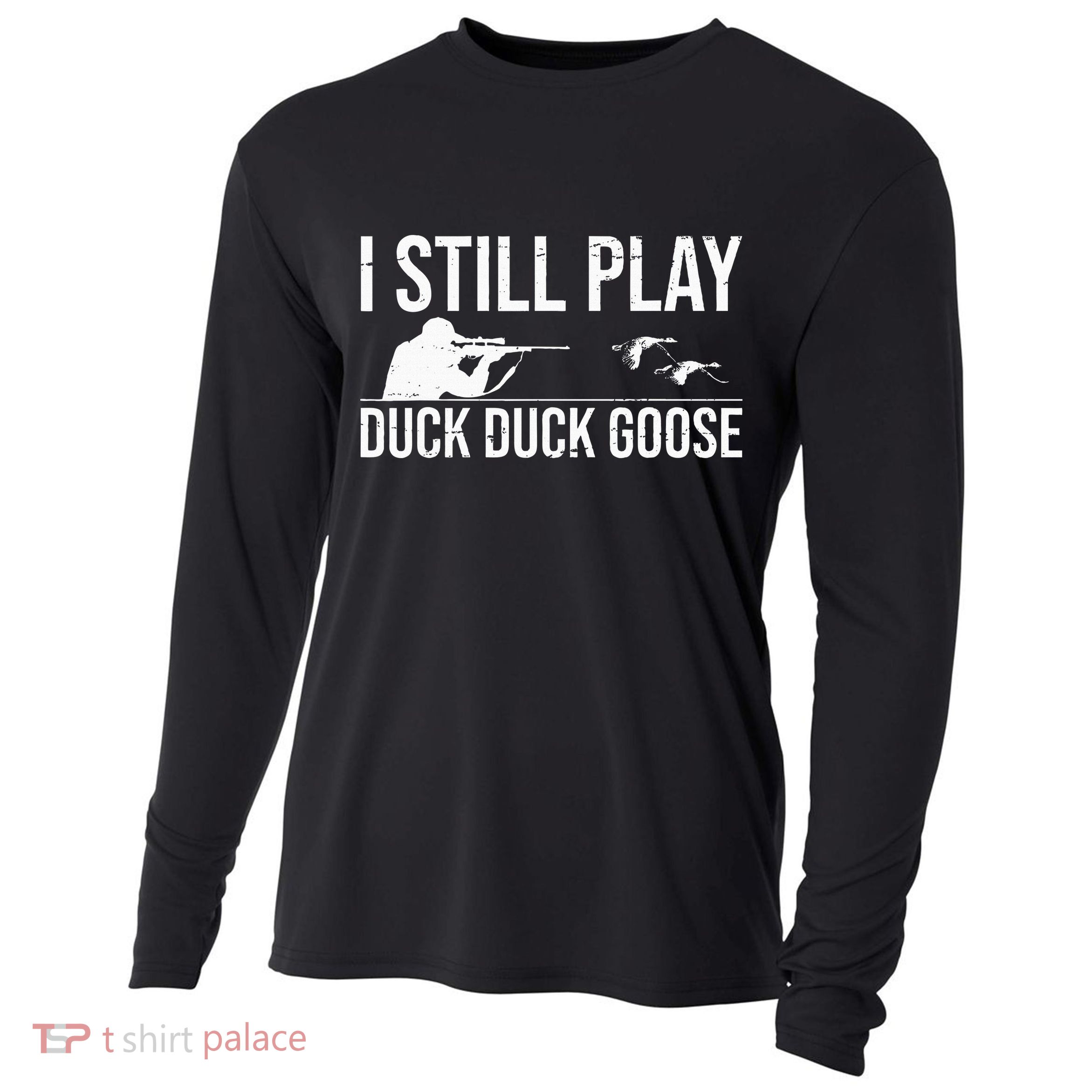 I Still Play Duck Duck Goose Funny Duck Hunting Gift Cooling Performance Long Sleeve Crew