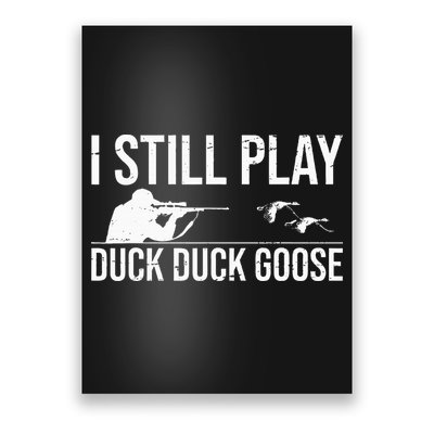 I Still Play Duck Duck Goose Funny Duck Hunting Gift Poster