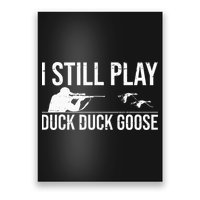 I Still Play Duck Duck Goose Funny Duck Hunting Gift Poster