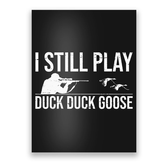 I Still Play Duck Duck Goose Funny Duck Hunting Gift Poster