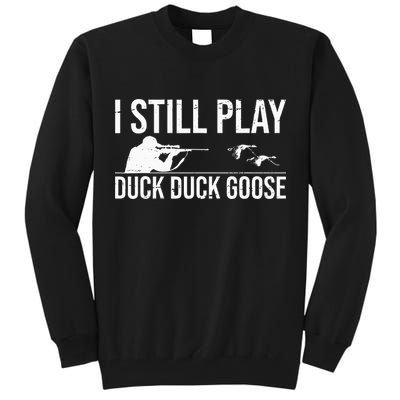 I Still Play Duck Duck Goose Funny Duck Hunting Gift Tall Sweatshirt