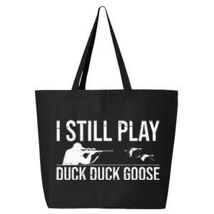 I Still Play Duck Duck Goose Funny Duck Hunting Gift 25L Jumbo Tote