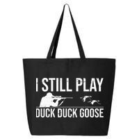 I Still Play Duck Duck Goose Funny Duck Hunting Gift 25L Jumbo Tote