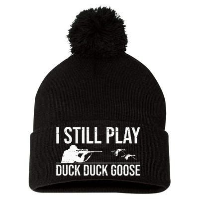 I Still Play Duck Duck Goose Funny Duck Hunting Gift Pom Pom 12in Knit Beanie