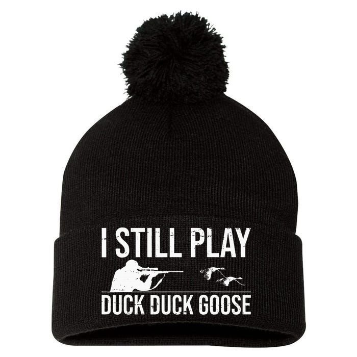 I Still Play Duck Duck Goose Funny Duck Hunting Gift Pom Pom 12in Knit Beanie