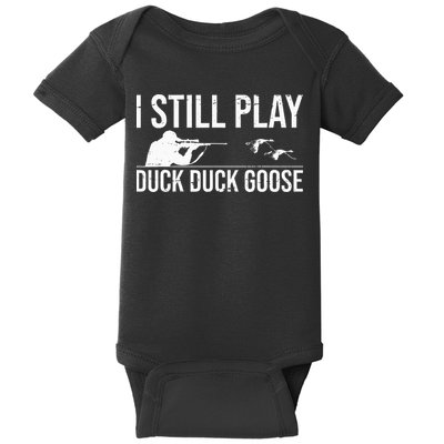 I Still Play Duck Duck Goose Funny Duck Hunting Gift Baby Bodysuit