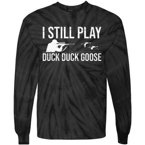 I Still Play Duck Duck Goose Funny Duck Hunting Gift Tie-Dye Long Sleeve Shirt