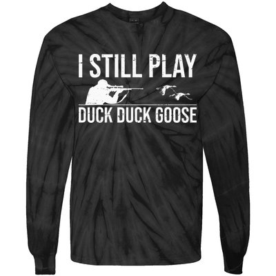 I Still Play Duck Duck Goose Funny Duck Hunting Gift Tie-Dye Long Sleeve Shirt