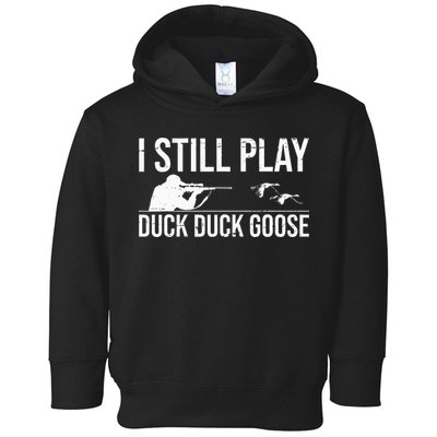 I Still Play Duck Duck Goose Funny Duck Hunting Gift Toddler Hoodie
