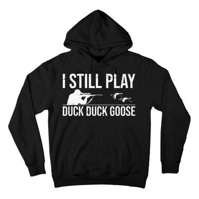 I Still Play Duck Duck Goose Funny Duck Hunting Gift Tall Hoodie