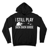 I Still Play Duck Duck Goose Funny Duck Hunting Gift Tall Hoodie