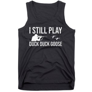 I Still Play Duck Duck Goose Funny Duck Hunting Gift Tank Top