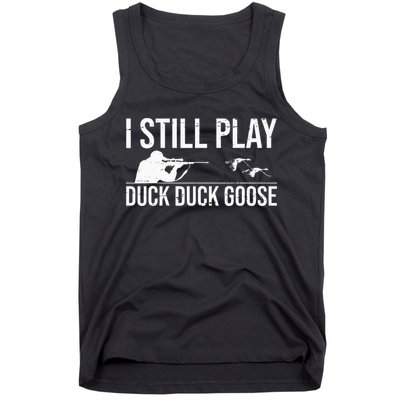 I Still Play Duck Duck Goose Funny Duck Hunting Gift Tank Top