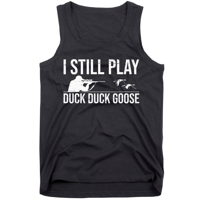 I Still Play Duck Duck Goose Funny Duck Hunting Gift Tank Top