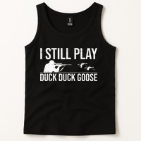 I Still Play Duck Duck Goose Funny Duck Hunting Gift Tank Top