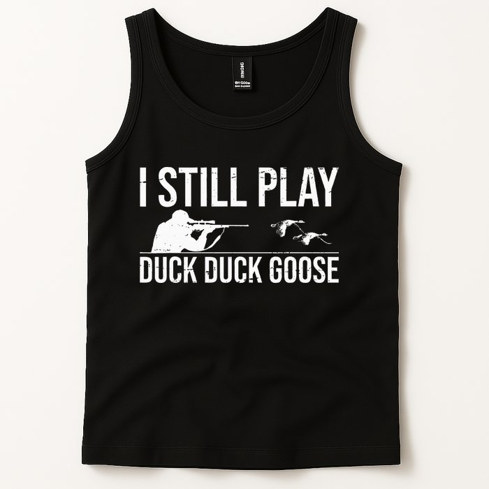 I Still Play Duck Duck Goose Funny Duck Hunting Gift Tank Top