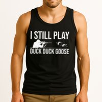 I Still Play Duck Duck Goose Funny Duck Hunting Gift Tank Top