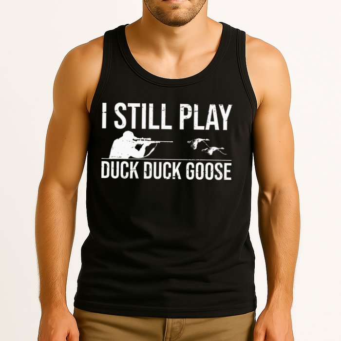 I Still Play Duck Duck Goose Funny Duck Hunting Gift Tank Top