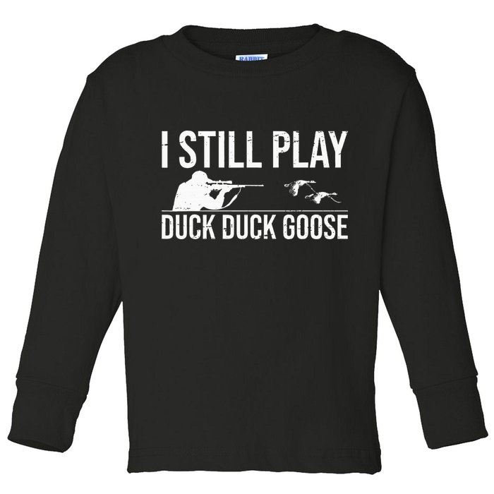 I Still Play Duck Duck Goose Funny Duck Hunting Gift Toddler Long Sleeve Shirt