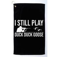 I Still Play Duck Duck Goose Funny Duck Hunting Gift Golf Towel