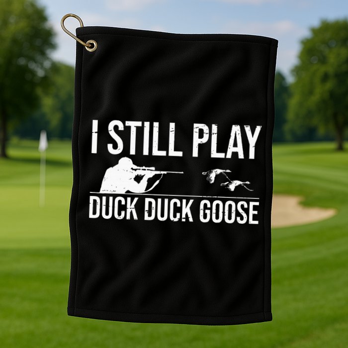 I Still Play Duck Duck Goose Funny Duck Hunting Gift Golf Towel