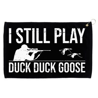 I Still Play Duck Duck Goose Funny Duck Hunting Gift Grommeted Golf Towel