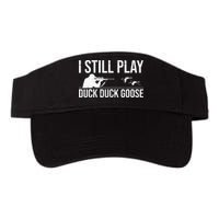 I Still Play Duck Duck Goose Funny Duck Hunting Gift Visor