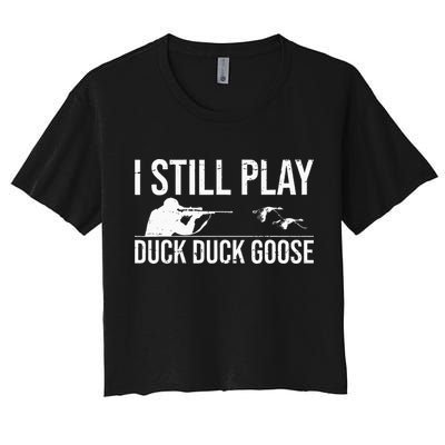 I Still Play Duck Duck Goose Funny Duck Hunting Gift Crop Top