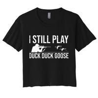I Still Play Duck Duck Goose Funny Duck Hunting Gift Crop Top