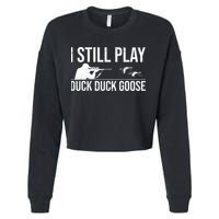 I Still Play Duck Duck Goose Funny Duck Hunting Gift Cropped Pullover Crew