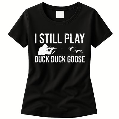 I Still Play Duck Duck Goose Funny Duck Hunting Gift Womens T-Shirt