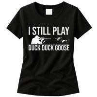 I Still Play Duck Duck Goose Funny Duck Hunting Gift Womens T-Shirt