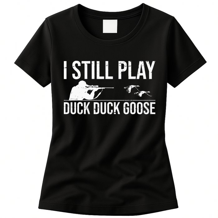 I Still Play Duck Duck Goose Funny Duck Hunting Gift Womens T-Shirt