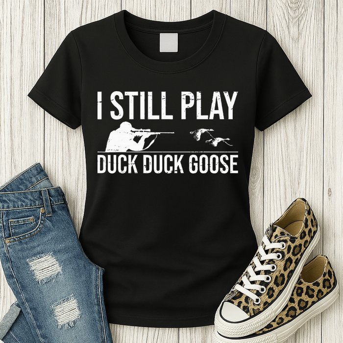 I Still Play Duck Duck Goose Funny Duck Hunting Gift Womens T-Shirt