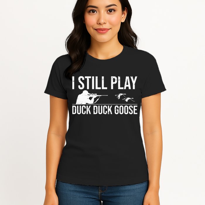I Still Play Duck Duck Goose Funny Duck Hunting Gift Womens T-Shirt