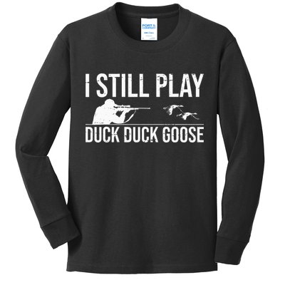 I Still Play Duck Duck Goose Funny Duck Hunting Gift Kids Long Sleeve Shirt
